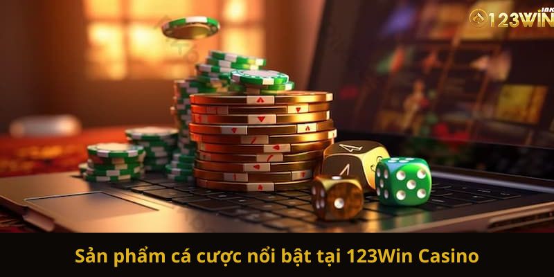 Sản phẩm cá cược nổi bật tại 123Win Casino