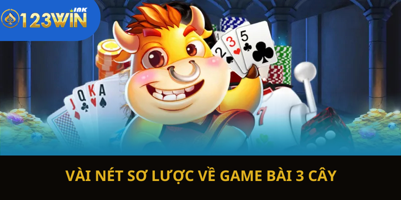 Vài nét sơ lược về game bài 3 cây