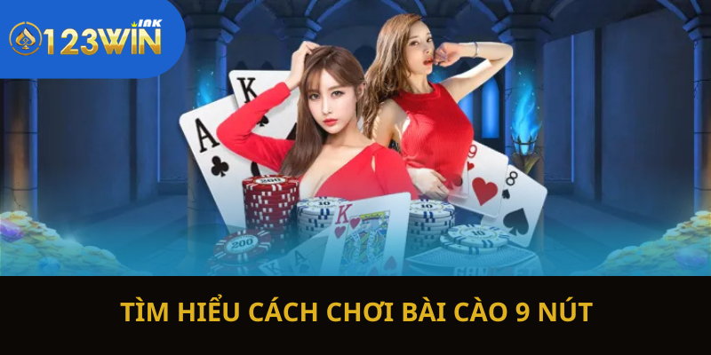 Tìm hiểu cách chơi bài cào 9 nút cơ bản tại 123Win cho tân binh