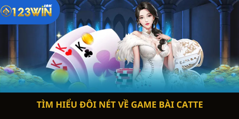 Tìm hiểu đôi nét về game bài catte