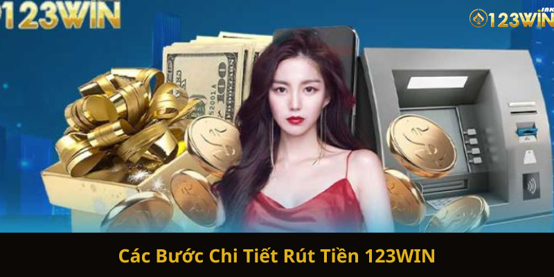 Các Bước Chi Tiết Rút Tiền 123WIN