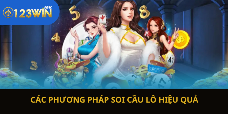 Các phương pháp soi lô cầu được ưa chuộng hiện nay