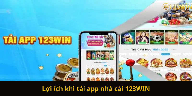 Lợi ích khi tải app nhà cái 123WIN